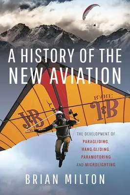 Historia nowego lotnictwa: Rozwój paralotniarstwa, lotniarstwa, paralotniarstwa i mikrolotniarstwa - A History of the New Aviation: The Development of Paragliding, Hang-Gliding, Paramotoring and Microlighting