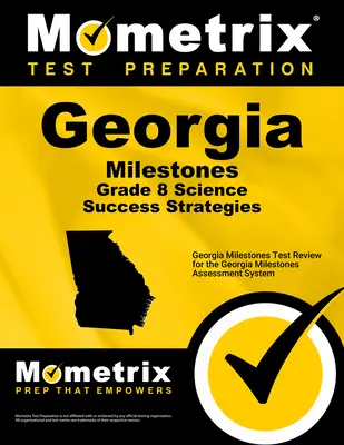 Georgia Milestones Grade 8 Science Success Strategies Study Guide: Przegląd testu Georgia Milestones dla systemu oceny Georgia Milestones - Georgia Milestones Grade 8 Science Success Strategies Study Guide: Georgia Milestones Test Review for the Georgia Milestones Assessment System