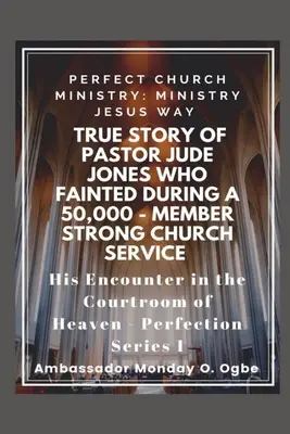 Prawdziwa historia pastora Jude'a Jonesa, który ZMARŁ podczas Silnego Kościoła liczącego 50 000 członków: Doskonałe Ministerstwo Kościoła - True Story of Pastor Jude Jones who FAINTED during a 50,000 - member Strong Church: Perfect Church Ministry