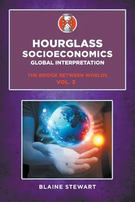 Socjoekonomia pod klepsydrą: Vol. 3, Global Interpretation, The Bridge Between Worlds - Hourglass Socioeconomics: Vol. 3, Global Interpretation, The Bridge Between Worlds