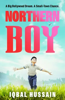 Northern Boy: Wielkie marzenie Bollywood. Szansa dla małego miasteczka. - Northern Boy: A Big Bollywood Dream. a Small-Town Chance.