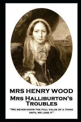 Pani Henry Wood - Kłopoty pani Halliburton: „Nigdy nie znamy pełnej wartości rzeczy, dopóki jej nie stracimy - Mrs Henry Wood - Mrs Halliburton's Troubles: 'We never know the full value of a thing until we lose it''