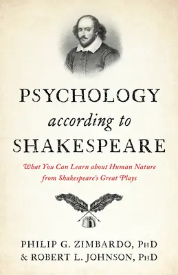 Psychologia według Szekspira: Czego można dowiedzieć się o ludzkiej naturze z wielkich sztuk Szekspira - Psychology According to Shakespeare: What You Can Learn about Human Nature from Shakespeare's Great Plays