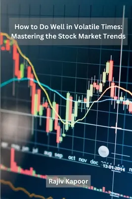 Jak dobrze radzić sobie w niestabilnych czasach: Opanowanie trendów giełdowych - How to Do Well in Volatile Times: Mastering the Stock Market Trends
