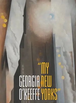 Georgia O'Keeffe: Mój Nowy Jork - Georgia O'Keeffe: My New Yorks