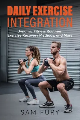 Codzienna integracja ćwiczeń: Dynamiczne procedury fitness, metody regeneracji po ćwiczeniach i nie tylko - Daily Exercise Integration: Dynamic Fitness Routines, Exercise Recovery Methods, and More