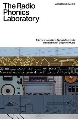 Laboratorium fonii radiowej: Telekomunikacja, synteza mowy i narodziny muzyki elektronicznej - The Radio Phonics Laboratory: Telecommunications, Speech Synthesis and the Birth of Electronic Music