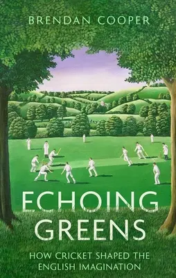 Echoing Greens: Krykiet i angielska wyobraźnia - Echoing Greens: Cricket and the English Imagination