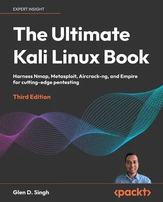 The Ultimate Kali Linux Book - Third Edition: Zaprzęgnij Nmap, Metasploit, Aircrack-ng i Empire do najnowocześniejszego pentestingu - The Ultimate Kali Linux Book - Third Edition: Harness Nmap, Metasploit, Aircrack-ng, and Empire for cutting-edge pentesting