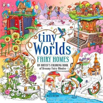 Tiny Worlds: Fairy Homes: Kolorowanka artysty przedstawiająca wymarzone siedziby wróżek - Tiny Worlds: Fairy Homes: An Artist's Coloring Book of Dreamy Fairy Abodes
