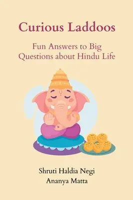 Curious Laddoos: Zabawne odpowiedzi na ważne pytania dotyczące hinduskiego życia - Curious Laddoos: Fun Answers to Big Questions about Hindu Life