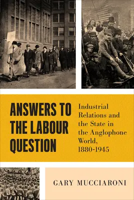 Odpowiedzi na pytanie o pracę: Stosunki przemysłowe i państwo w świecie anglojęzycznym, 1880-1945 - Answers to the Labour Question: Industrial Relations and the State in the Anglophone World, 1880-1945