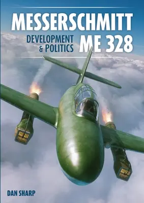 Messerschmitt Me 328 - rozwój i polityka - Messerschmitt Me 328 Development & Politics