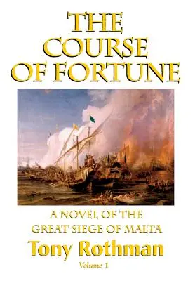 Kurs fortuny - powieść o wielkim oblężeniu Malty, tom 1 - The Course of Fortune-A Novel of the Great Siege of Malta Vol. 1