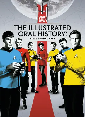 Star Trek: Ilustrowana historia mówiona: Oryginalna obsada - Star Trek: The Illustrated Oral History: The Original Cast