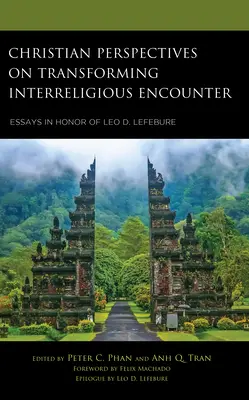 Chrześcijańskie perspektywy przekształcania spotkań międzyreligijnych: Eseje ku czci Leo D. Lefebure'a - Christian Perspectives on Transforming Interreligious Encounter: Essays in Honor of Leo D. Lefebure