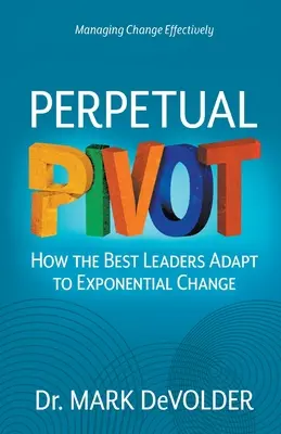 Perpetual Pivot: Jak najlepsi liderzy dostosowują się do zmian wykładniczych - Perpetual Pivot: How the Best Leaders Adapt to Exponential Change