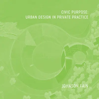 Cel obywatelski: projektowanie miejskie w praktyce prywatnej - Civic Purpose: Urban Design in Private Practice