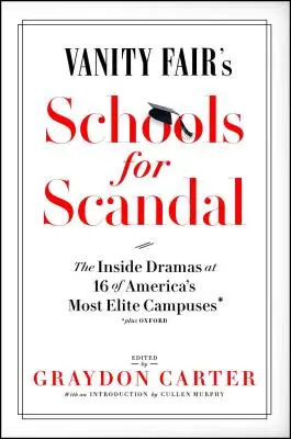 Vanity Fair's Schools for Scandal: Wewnętrzne dramaty w 16 najbardziej elitarnych amerykańskich kampusach - plus Oxford! - Vanity Fair's Schools for Scandal: The Inside Dramas at 16 of America's Most Elite Campuses--Plus Oxford!