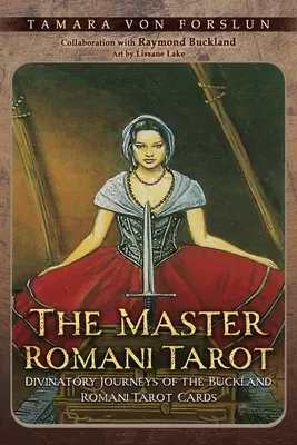 The Master Romani Tarot: Wróżbiarskie podróże kart Buckland Romani Tarot - The Master Romani Tarot: Divinatory Journeys of the Buckland Romani Tarot Cards