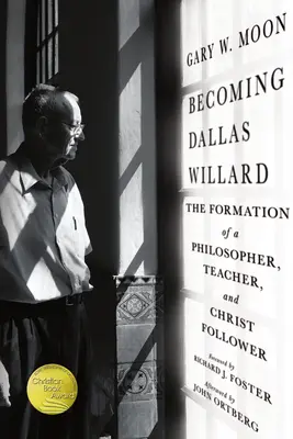 Stając się Dallasem Willardem: Kształtowanie się filozofa, nauczyciela i wyznawcy Chrystusa - Becoming Dallas Willard: The Formation of a Philosopher, Teacher, and Christ Follower