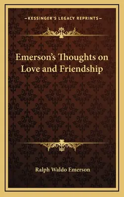 Myśli Emersona o miłości i przyjaźni - Emerson's Thoughts on Love and Friendship