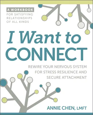 I Want to Connect: Przekieruj swój układ nerwowy na odporność na stres i bezpieczne przywiązanie - I Want to Connect: Rewire Your Nervous System for Stress Resilience and Secure Attachment