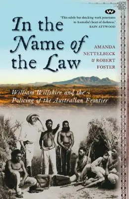 W imię prawa: William Willshire i pilnowanie porządku na australijskiej granicy - In the Name of the Law: William Willshire and the policing of the Australian frontier