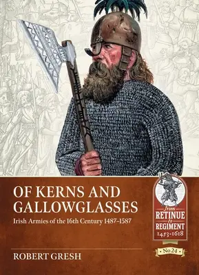 Of Kerns and Gallowglasses: Irlandzkie armie XVI wieku 1487-1587 - Of Kerns and Gallowglasses: Irish Armies of the 16th Century 1487-1587