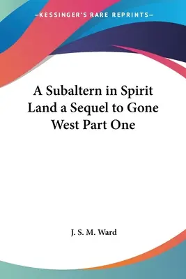 Subaltern w krainie duchów - kontynuacja Gone West, część pierwsza - A Subaltern in Spirit Land a Sequel to Gone West Part One