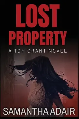 Zaginiona własność: Powieść Toma Granta - Lost Property: A Tom Grant Novel