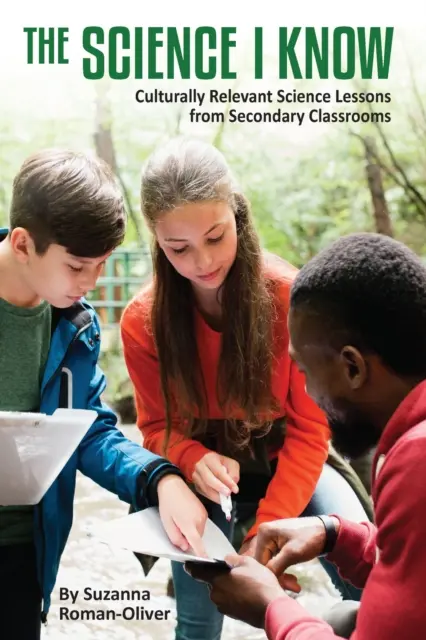 Nauka, którą znam: Kulturowo istotne lekcje przedmiotów ścisłych z klas drugich - The Science I Know: Culturally Relevant Science Lessons from Secondary Classrooms