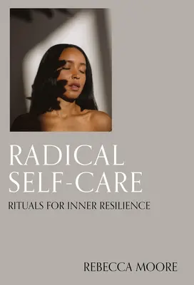 Radykalna troska o siebie: Rytuały dla wewnętrznej odporności - Radical Self-Care: Rituals for Inner Resilience