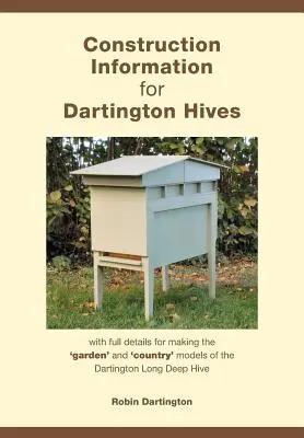 Construction Information for Dartington Hives: z pełnymi szczegółami dotyczącymi tworzenia „ogrodowych” i „wiejskich” modeli ula Dartington Long Deep Hive - Construction Information for Dartington Hives: with full details for making the 'garden' and 'country' models of the Dartington Long Deep Hive