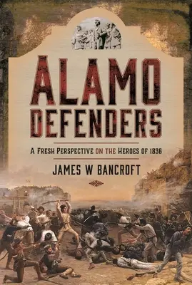 Obrońcy Alamo: Świeże spojrzenie na bohaterów z 1836 roku - Alamo Defenders: A Fresh Perspective on the Heroes of 1836