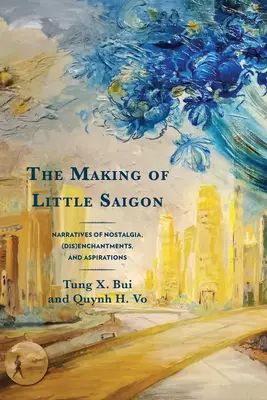The Making of Little Saigon: Narracje nostalgii, (dez)zachwytów i aspiracji - The Making of Little Saigon: Narratives of Nostalgia, (Dis)Enchantments, and Aspirations