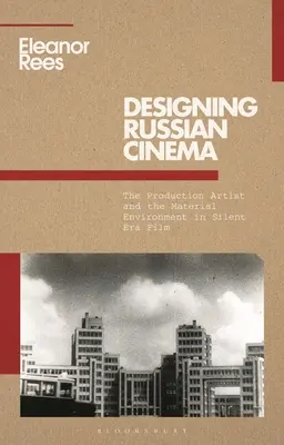 Projektowanie kina rosyjskiego: artysta produkcyjny i środowisko materialne w kinie niemym - Designing Russian Cinema: The Production Artist and the Material Environment in Silent Era Film