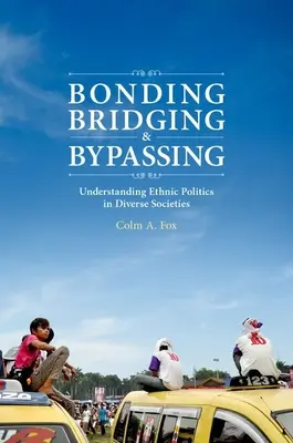 Łączenie, pomostowanie i omijanie: Zrozumienie polityki etnicznej w zróżnicowanych społeczeństwach - Bonding, Bridging, & Bypassing: Understanding Ethnic Politics in Diverse Societies