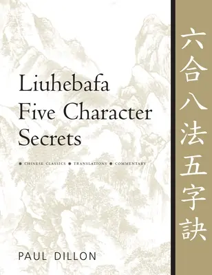 Pięć sekretów znaków Liuhebafa: Chińskie klasyki, tłumaczenia, komentarze - Liuhebafa Five Character Secrets: Chinese Classics, Translations, Commentary