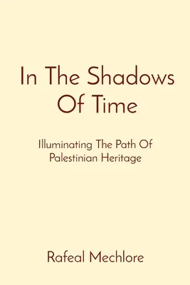 W cieniu czasu: Oświetlając ścieżkę palestyńskiego dziedzictwa - In The Shadows Of Time: Illuminating The Path Of Palestinian Heritage