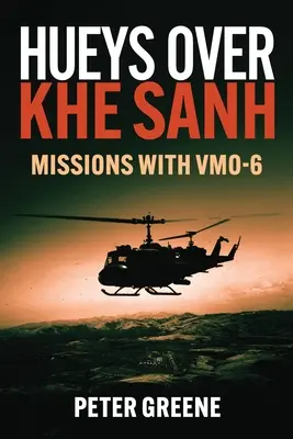 Hueys Over Khe Sanh: Misje z użyciem Vmo-6 - Hueys Over Khe Sanh: Missions with Vmo-6