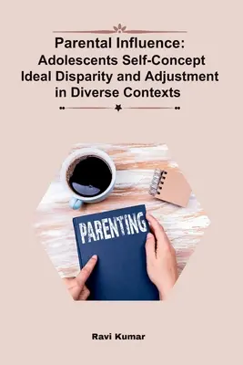 Wpływ rodziców: Samoakceptacja nastolatków: idealna rozbieżność i dostosowanie w różnych kontekstach - Parental Influence: Adolescents Self-Concept Ideal Disparity and Adjustment in Diverse Contexts