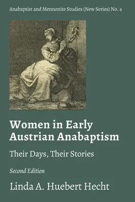 Kobiety we wczesnym austriackim anabaptyzmie: Ich dni, ich historie - Women in Early Austrian Anabaptism: Their Days, Their Stories