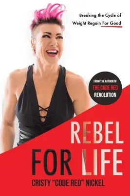 Rebel for Life: Przełamanie cyklu odzyskiwania wagi na dobre - Rebel for Life: Breaking the Cycle of Weight Regain For Good