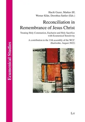 Pojednanie na pamiątkę Jezusa Chrystusa: Traktowanie Komunii Świętej, Eucharystii i Najświętszej Ofiary z ekumeniczną wrażliwością. - Reconciliation in Remembrance of Jesus Christ: Treating Holy Communion, Eucharist and Holy Sacrifice with Ecumenical Sensitivity. a Contribution to th