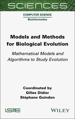 Modele i metody ewolucji biologicznej: Modele matematyczne i algorytmy do badania ewolucji - Models and Methods for Biological Evolution: Mathematical Models and Algorithms to Study Evolution