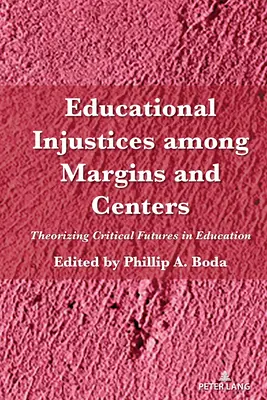 Niesprawiedliwość edukacyjna wśród marginesów i centrów: Teoretyzowanie krytycznej przyszłości w edukacji - Educational Injustices Among Margins and Centers: Theorizing Critical Futures in Education