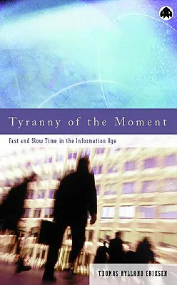 Tyrania chwili: Szybki i wolny czas w erze informacji - Tyranny Of The Moment: Fast And Slow Time In The Information Age