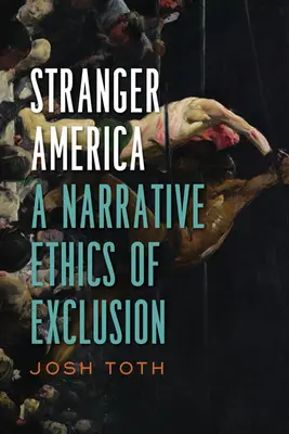 Obca Ameryka: Narracyjna etyka wykluczenia - Stranger America: A Narrative Ethics of Exclusion