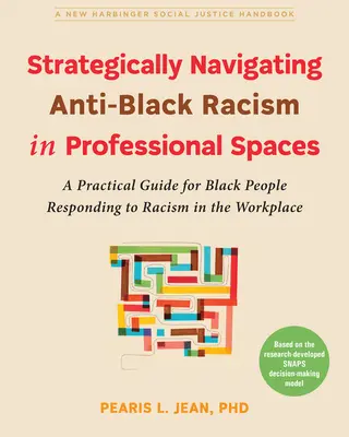 Strategically Navigating Anti-Black Racism in Professional Spaces: Praktyczny przewodnik dla osób czarnoskórych reagujących na rasizm w miejscu pracy - Strategically Navigating Anti-Black Racism in Professional Spaces: A Practical Guide for Black People Responding to Racism in the Workplace